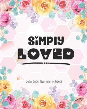 Simply Loved 2020-2024 Five Year Planner: Monthly Calendar Agenda Schedule Organizer Logbook Journal Business Planners 60 Months Appointment Notebook Federal Holidays Personal Loved Gifts