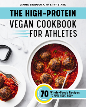 Paperback The High-Protein Vegan Cookbook for Athletes: 70 Whole-Foods Recipes to Fuel Your Body Book