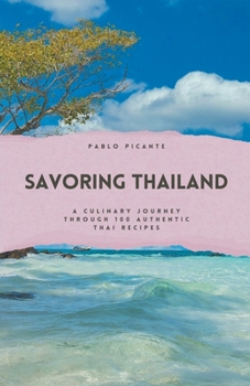 Paperback Savoring Thailand: A Culinary Journey through 100 Authentic Thai Recipes Book