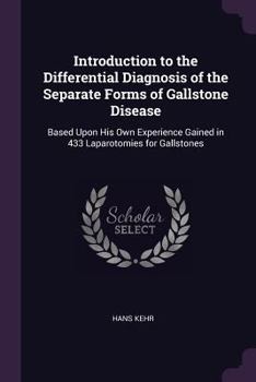 Paperback Introduction to the Differential Diagnosis of the Separate Forms of Gallstone Disease: Based Upon His Own Experience Gained in 433 Laparotomies for Ga Book