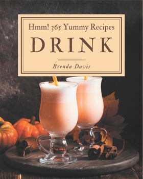 Paperback Hmm! 365 Yummy Drink Recipes: Best-ever Yummy Drink Cookbook for Beginners Book