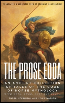 Hardcover THE PROSE EDDA (Translated & Annotated with 35 Stunning Illustrations): An Ancient Collection Of Tales Of The Gods Of Norse Mythology With Odin, Thor, Book