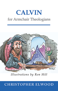 Calvin for Armchair Theologians - Book  of the Armchair Theologians
