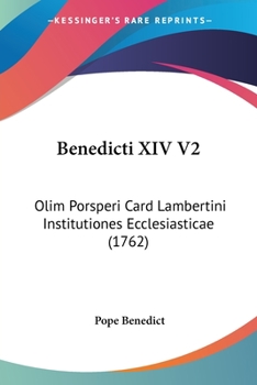 Paperback Benedicti XIV V2: Olim Porsperi Card Lambertini Institutiones Ecclesiasticae (1762) Book