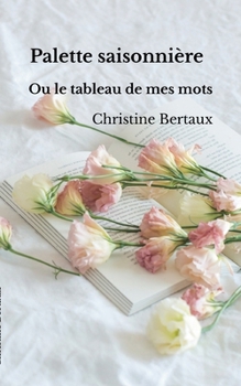 Paperback Palette Saisonnière: les tableaux de mes mots [French] Book