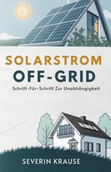 Paperback Solarstrom Off-Grid: Schritt-Für-Schritt Zur Unabhängigkeit [German] Book
