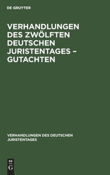 Hardcover Verhandlungen Des Zwölften Deutschen Juristentages - Gutachten [German] Book