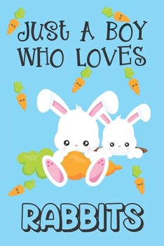 Paperback Just A Boy Who Loves Rabbits: Rabbit Gifts: Novelty Gag Notebook Gift: Lined Paper Paperback Journal Book