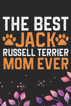The Best Jack Russell Terrier Mom Ever: Cool Jack Russell Terrier Dog Journal Notebook - Jack Russell Terrier Puppy Lover Gifts – Funny Jack Russell ... Terrier Owner Gifts. 6 x 9 in 120 pages