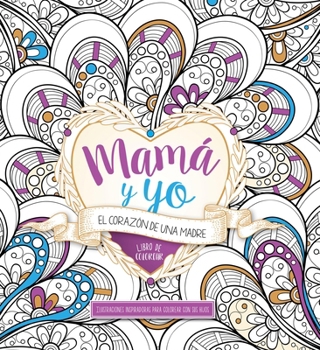 Paperback Mamá Y Yo: El Corazón de Una Madre: Libro de Colorear [Spanish] Book