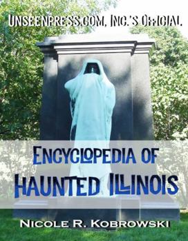 Unseenpress.com's Official Encyclopedia of Haunted Illinois