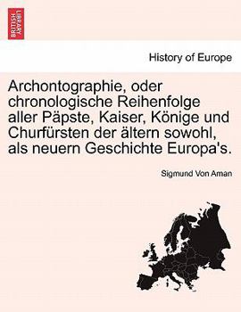 Paperback Archontographie, Oder Chronologische Reihenfolge Aller P Pste, Kaiser, K Nige Und Churf Rsten Der Ltern Sowohl, ALS Neuern Geschichte Europa's. [German] Book