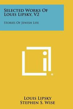 Paperback Selected Works of Louis Lipsky, V2: Stories of Jewish Life Book