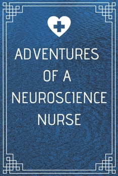 Adventures of A Neuroscience Nurse: Perfect Gift For A Nurse (100 Pages, Blank Notebook, 6 x 9) (Cool Notebooks) Paperback