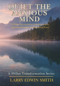 Paperback Quiet the Anxious Mind: A 30-Day Devotional for Calming Anxiety, Quieting Thoughts, and Restoring Peace Book