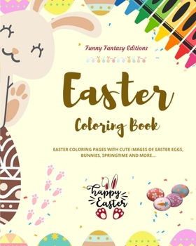 Paperback Easter Coloring Book Super Cute and Funny Easter Bunnies and Eggs Scenes Perfect Gift for Children and Teens: Easter Coloring Pages with Images of Eas Book