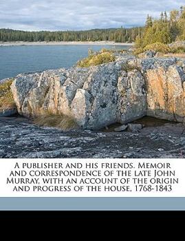 Paperback A publisher and his friends. Memoir and correspondence of the late John Murray, with an account of the origin and progress of the house, 1768-1843 Vol Book