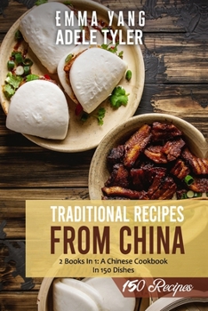 Paperback Traditional Recipes From China: 2 Books in 1: A Chinese Cookbook In 150 Dishes Book