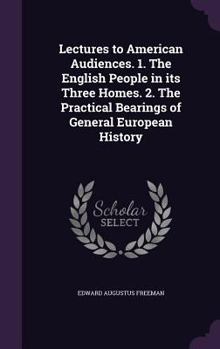 Hardcover Lectures to American Audiences. 1. The English People in its Three Homes. 2. The Practical Bearings of General European History Book