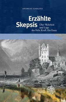 Hardcover Erzahlte Skepsis: Uber Wahrheit Und Luge Des Felix Krull. Ein Essay [German] Book