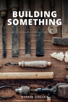 Paperback Building Something: An Honest Guide to Creating Wealth Through Enterprise Book