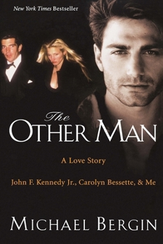 The Other Man: John F. Kennedy Jr., Carolyn Bessette, and Me