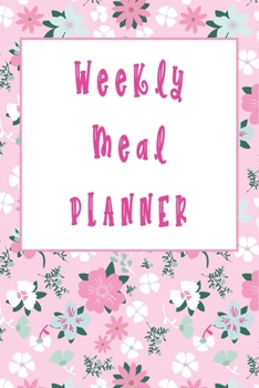 Paperback Weekly Floral Meal Planner for Ladies: Track And Plan Your Meals Weekly (52 Week Food Planner / Diary / Log / Journal / Calendar): Meal Prep And Plann Book