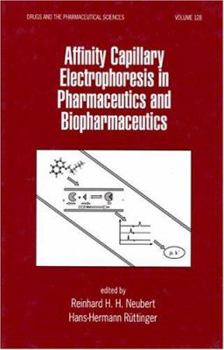 Hardcover Affinity Capillary Electrophoresis in Pharmaceutics and Biopharmaceutics (Drugs and the Pharmaceutical Sciences) Book