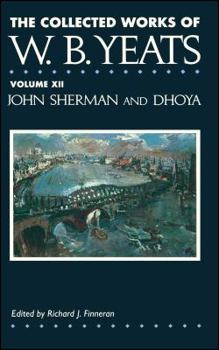 John Sherman & Dhoya: William Butler Yeats - Book #12 of the Collected Works of W.B. Yeats