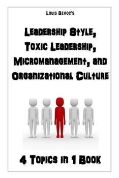 Paperback Leadership Style, Toxic Leadership, Micromanagement, and Organizational Culture: 4 Topics in 1 Book