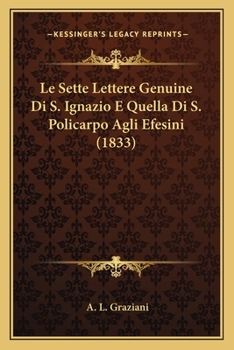 Paperback Le Sette Lettere Genuine Di S. Ignazio E Quella Di S. Policarpo Agli Efesini (1833) [Italian] Book