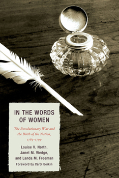 Paperback In the Words of Women: The Revolutionary War and the Birth of the Nation, 1765 - 1799 Book