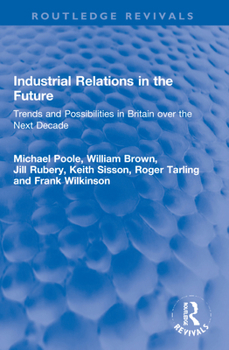 Paperback Industrial Relations in the Future: Trends and Possibilities in Britain Over the Next Decade Book