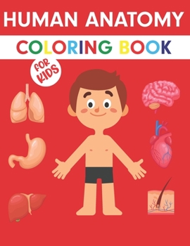 Human Anatomy Coloring Book For Kids: The Human Body For Kids | Gift For Your children - Bones, Muscles, Blood, Nerves and More for Kids | 60 Easy coloring Page For kids