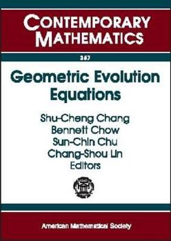 Geometric Evolution Equations: National Center for Theoretical Sciences Workshop on Geometric Evolution Equations, National Tsing Hua University, Hsi