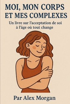 Moi, Mon Corps et Mes Complexes (Parentalité et adolescence) (French Edition)