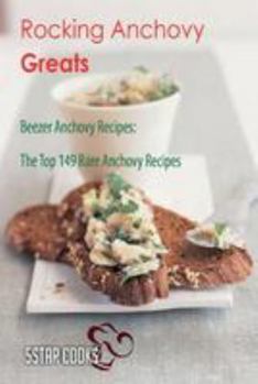 Paperback Rocking Anchovy Greats: Beezer Anchovy Recipes, the Top 149 Rare Anchovy Recipes Book