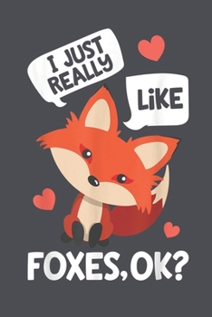 I Just Really Like Foxes OK: Fox Notebook College Blank Lined 6 x 9 inch 110 pages -Notebook for Fox Lovers Journal for Writing- Notebook for ... Funny Gift for Fox fan (Fox Journal Notebook)