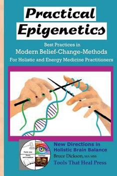 Paperback Practical Epigenetics, Best Practices in Modern Belief-Change-Methods: For Holistic and Energy Medicine Practitioners Book