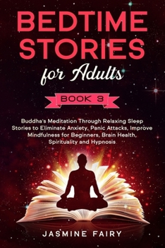 Paperback Bedtime Stories for Adults: (Book 3) Buddha's Meditation Through Relaxing Sleep Stories to Eliminate Anxiety, Panic Attacks, Improve Mindfulness f Book