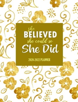 She believed she could so she did: 2020-2022 Planner: Cute Flower Cover | 2020-2022 | Three Year Planer | Agenda Yearly Goals Monthly Calendar 36 Months | 36-Months Calendar Jan 2020 to Dec 2022