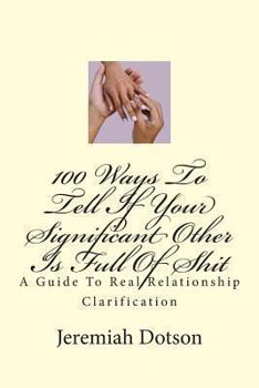 Paperback 100 Ways To Tell If Your Significant Other Is Full Of Shit: A Guide To Real Relationship Clarification Book