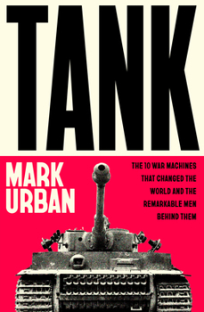 Paperback Tank: The 10 War Machines That Changed the World and the Remarkable Men Behind Them Book