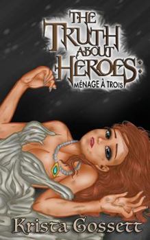 Paperback The Truth about Heroes: Menage a Trois Book