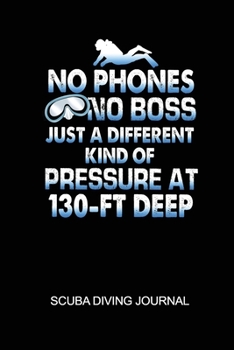 Paperback No Phones No Boss Just A Different Kind Of Pressure At 130-Ft Deep Scuba Diving Journal: 6x9in Daily Diver Paper Notepad Notebook Paperback Log-Book S Book