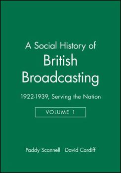 Hardcover A Social History of British Broadcasting: Volume 1 - 1922-1939, Serving the Nation Book