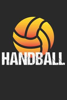 Handball Trainingsbuch: Planen, �ben und umsetzen mit diesem Traingstagebuch I F�hre Protokoll zu deinem Handballtraining I 6x9 Format I Motiv: Handball orange