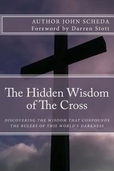 Paperback The Hidden Wisdom of the Cross: Discovering The Wisdom That Confounds Our Enemies Book