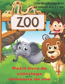 Paperback Petit livre de coloriage animaux de zoo - Livre de coloriage pour les enfants de 4 à 7 ans: Livre de Coloriage Pour Jeunes Garçons Filles [French] Book
