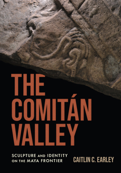 Hardcover The Comitán Valley: Sculpture and Identity on the Maya Frontier Book